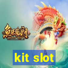 kit slot