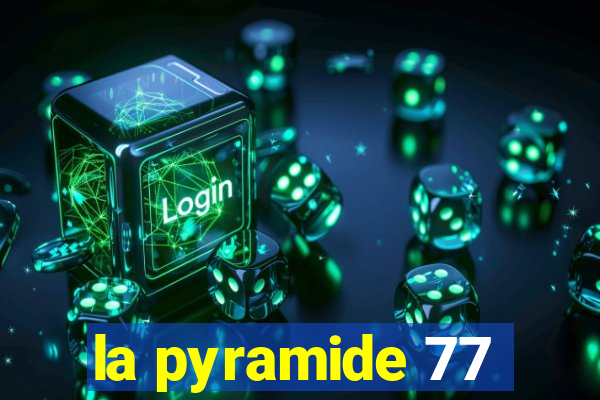 la pyramide 77