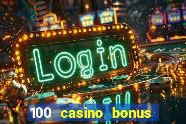 100 casino bonus all british casino