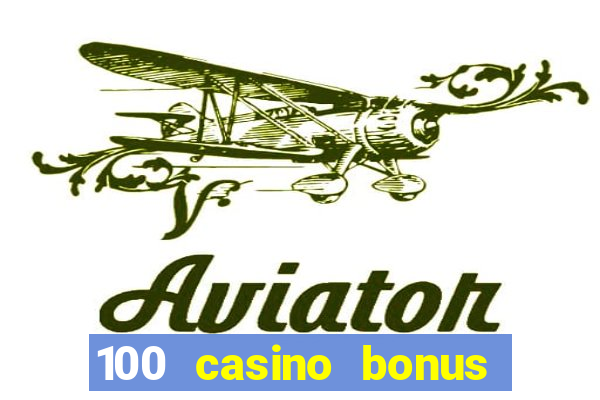 100 casino bonus all british casino