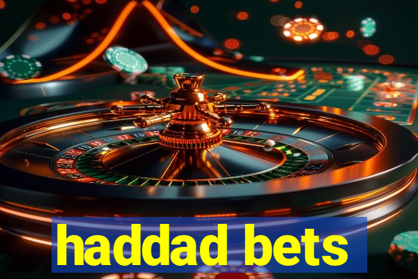 haddad bets