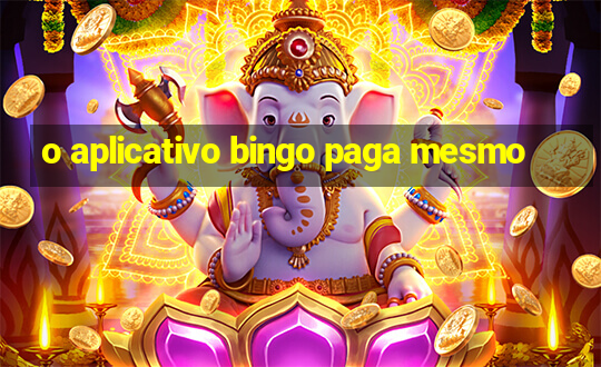 o aplicativo bingo paga mesmo