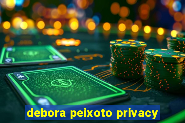 debora peixoto privacy