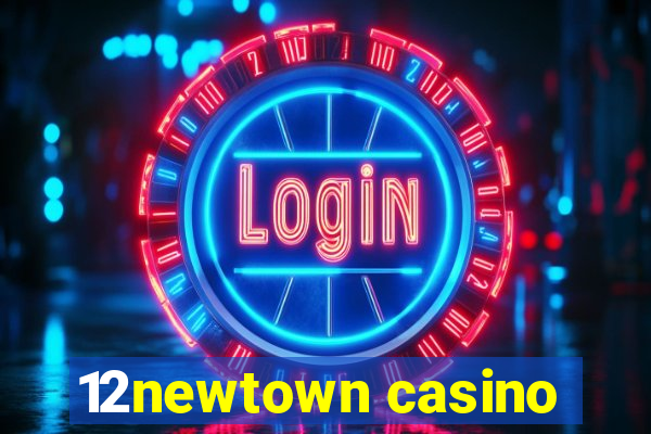 12newtown casino