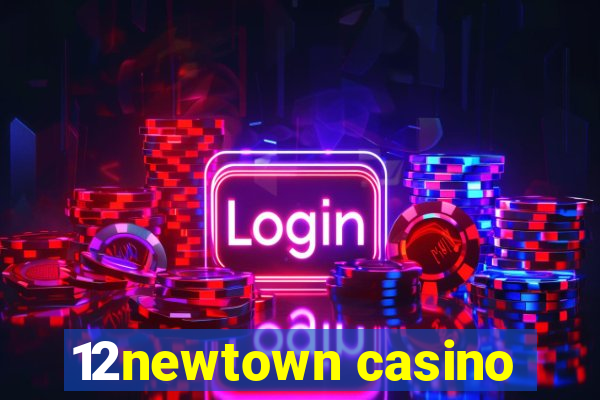 12newtown casino