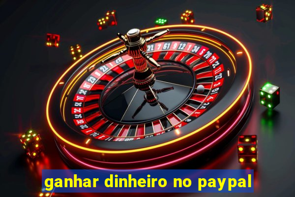 ganhar dinheiro no paypal