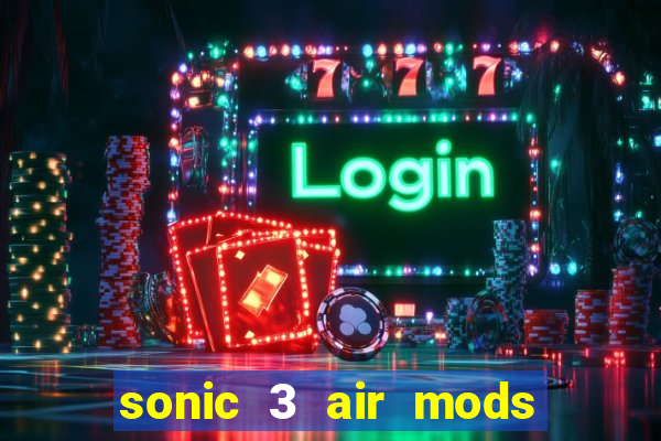 sonic 3 air mods extra slot unlimited