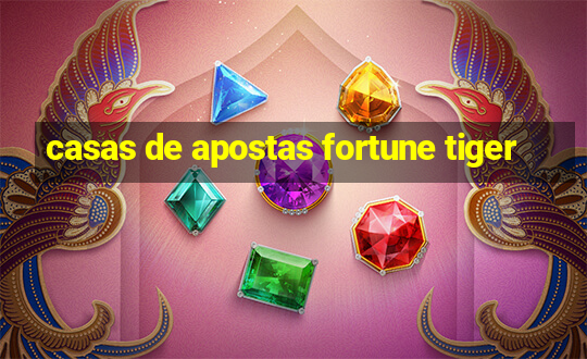 casas de apostas fortune tiger