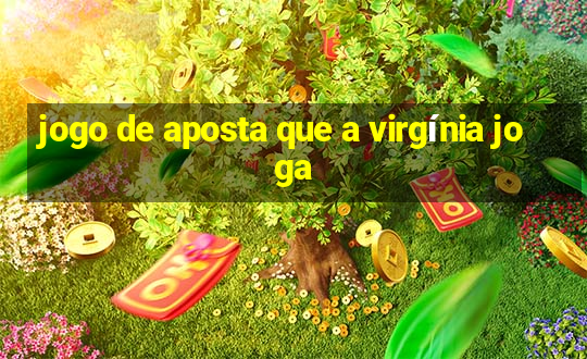 jogo de aposta que a virgínia joga