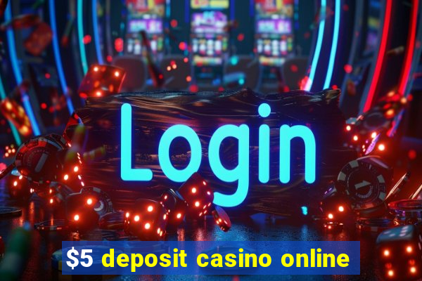 $5 deposit casino online