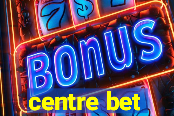 centre bet