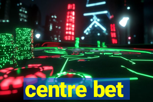 centre bet