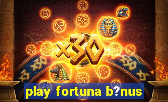 play fortuna b?nus