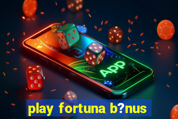 play fortuna b?nus