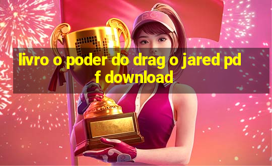 livro o poder do drag o jared pdf download