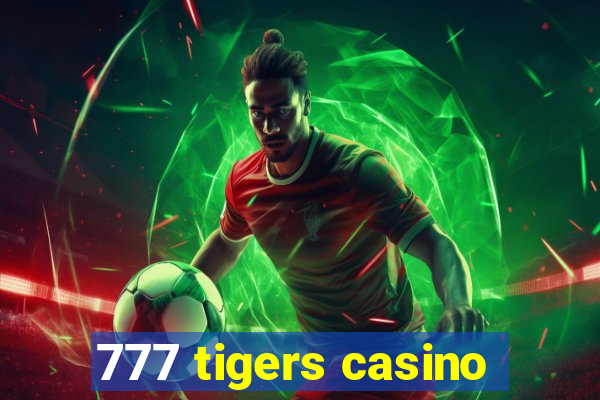 777 tigers casino