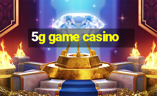 5g game casino