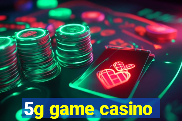 5g game casino