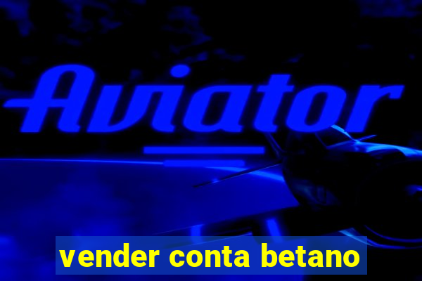 vender conta betano