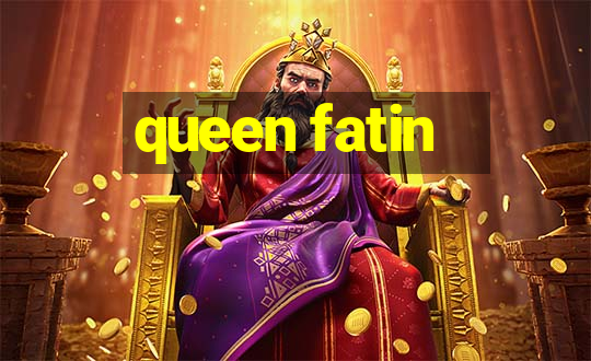 queen fatin