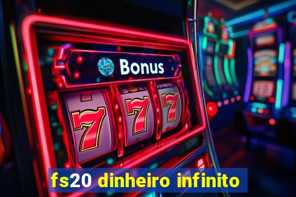 fs20 dinheiro infinito