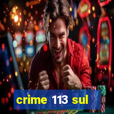 crime 113 sul