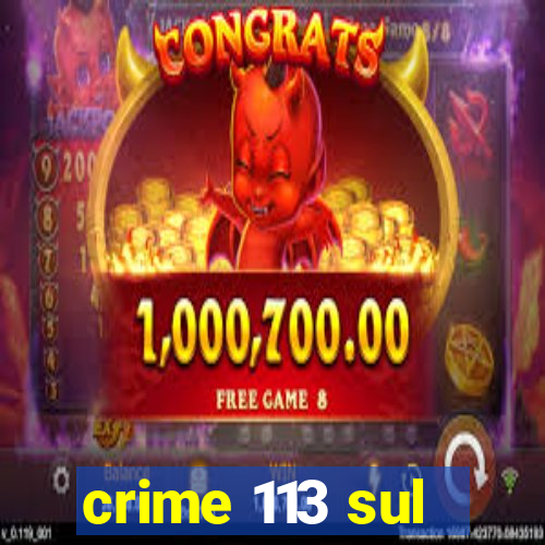 crime 113 sul