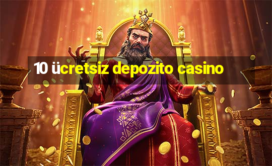 10 ücretsiz depozito casino