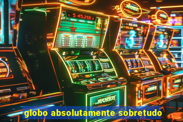 globo absolutamente sobretudo