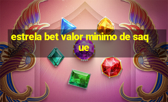 estrela bet valor minimo de saque