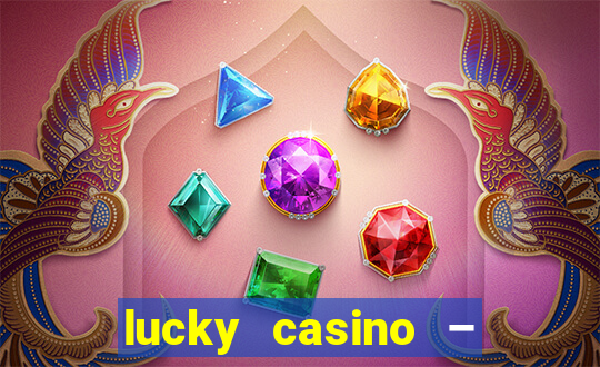 lucky casino – slots big wins