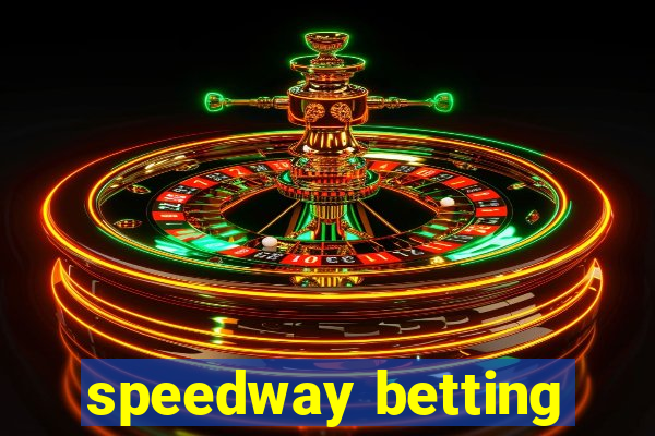 speedway betting