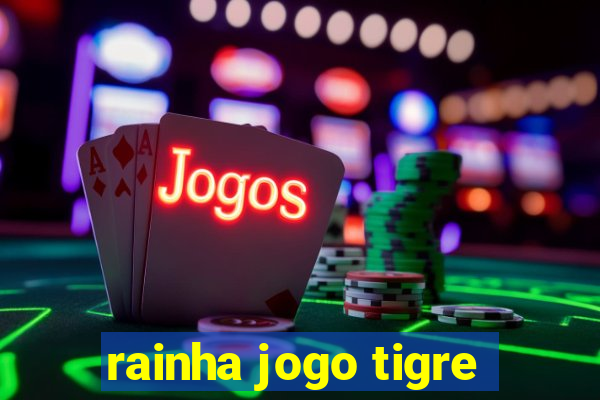 rainha jogo tigre