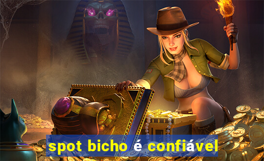 spot bicho é confiável