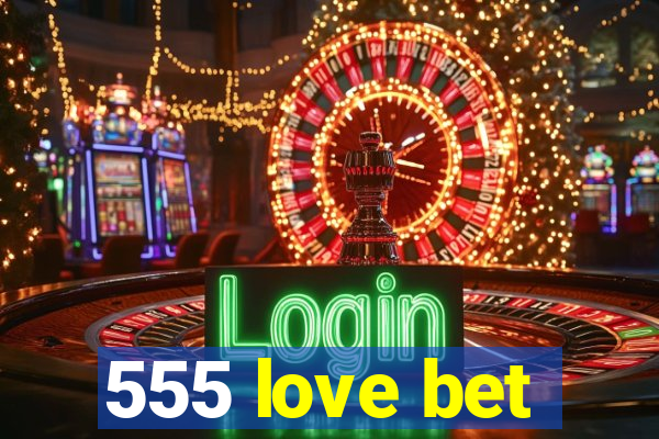 555 love bet