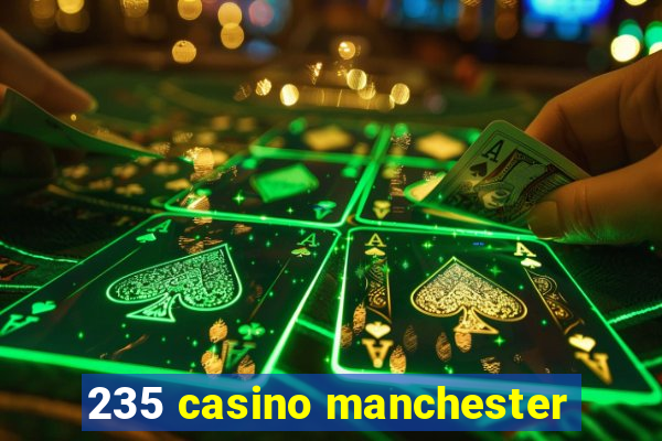 235 casino manchester