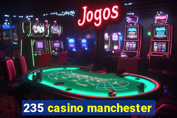 235 casino manchester