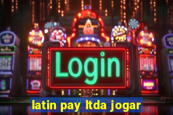 latin pay ltda jogar