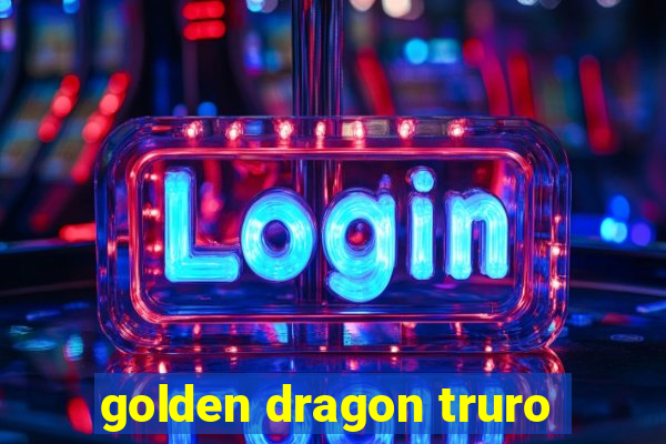 golden dragon truro