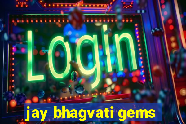 jay bhagvati gems