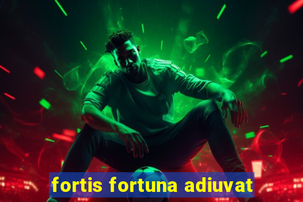 fortis fortuna adiuvat