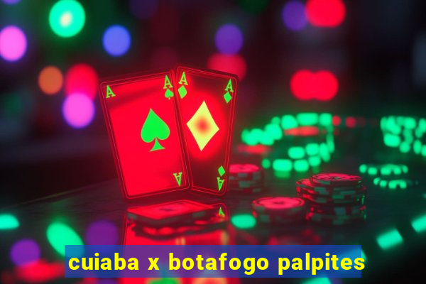 cuiaba x botafogo palpites