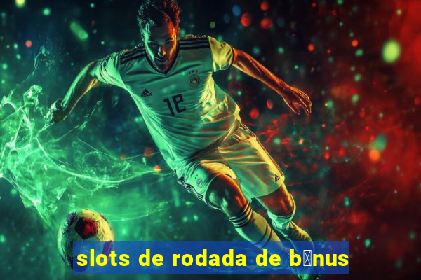 slots de rodada de b么nus