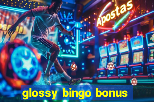 glossy bingo bonus