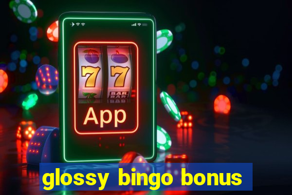 glossy bingo bonus