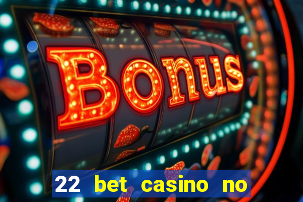 22 bet casino no deposit bonus