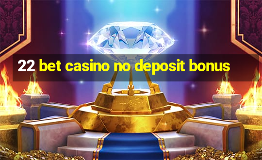 22 bet casino no deposit bonus