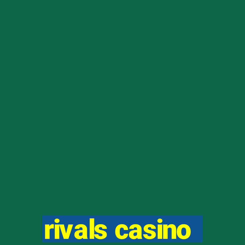 rivals casino