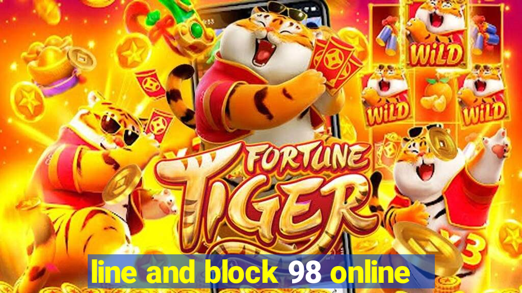 line and block 98 online