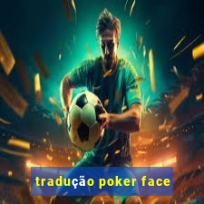 tradução poker face